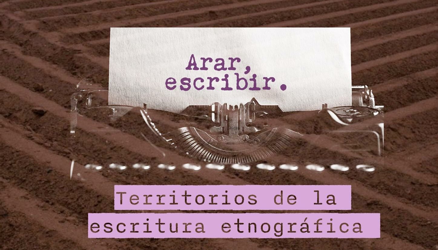 Taller “Arar-escribir: territorios de la escritura etnográfica”