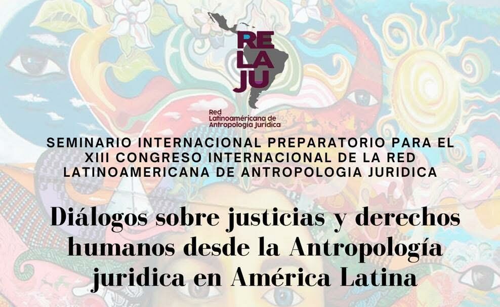 Seminario: Diálogos sobre justicias y derechos humanos desde la Antropología Jurídica en América Latina